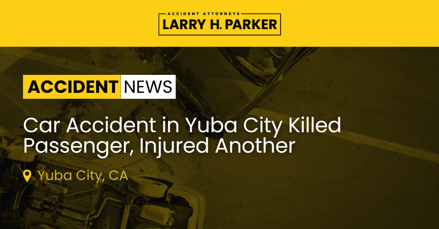 Car Accident in Yuba City: Passenger Fatal, Driver Hospitalized