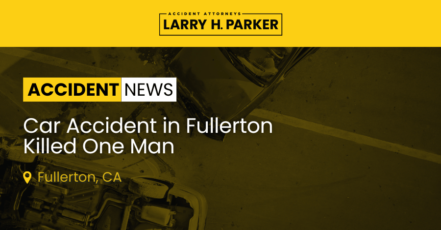 Car Accident in Fullerton: Man Fatal 