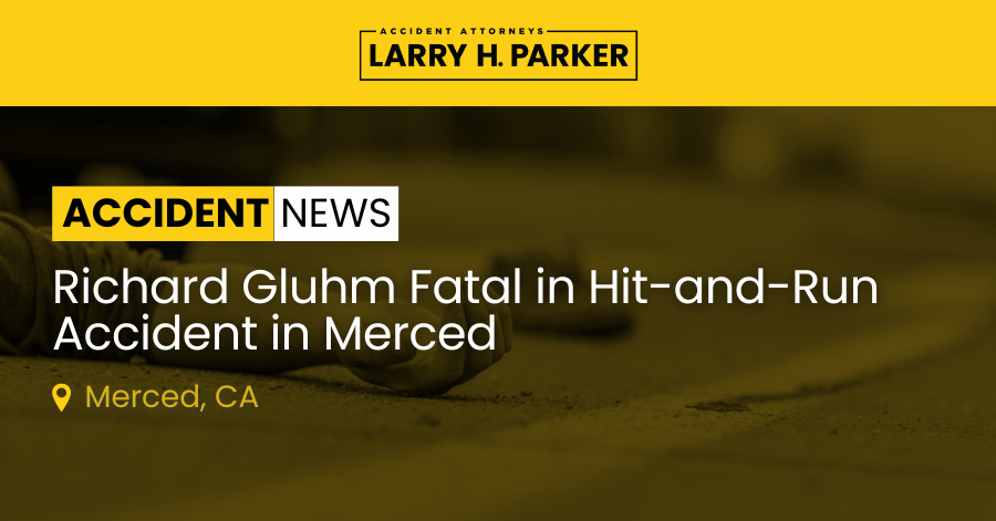 Richard Gluhm Fatal in Hit-and-Run Accident in Merced 