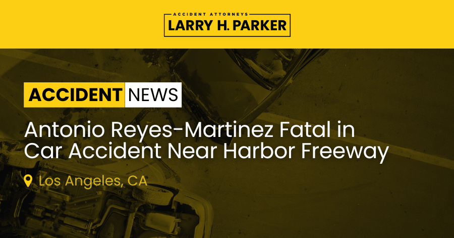 Antonio Reyes-Martinez Killed in Car Accident Near Harbor Freeway