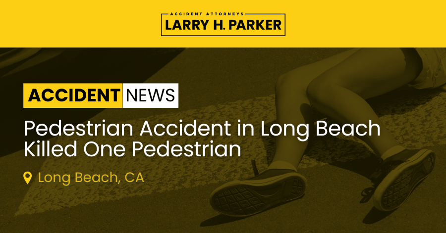 Pedestrian Accident in Long Beach: Pedestrian Fatal 