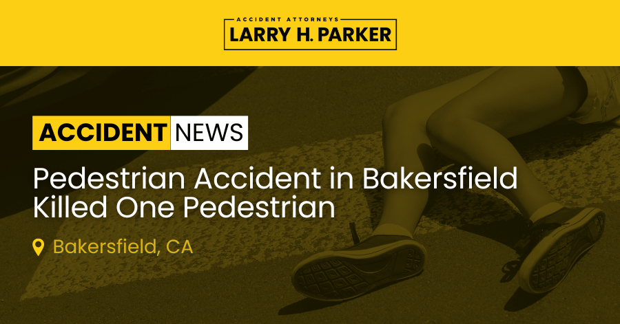 Pedestrian Accident in Bakersfield: Pedestrian Fatal 